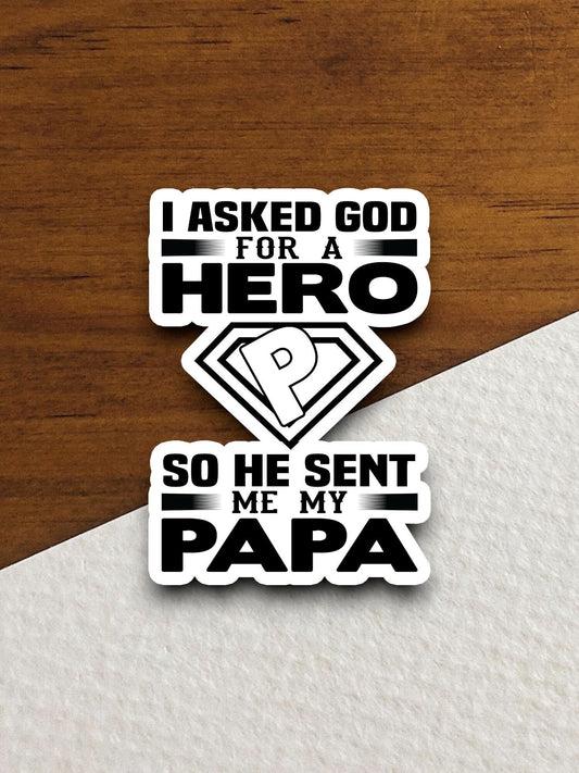 I asked God for a hero so he sent me my papa sticker, Religious Sticker, Faith Sticker, Worship Sticker, Christian Sticker, Room Décor