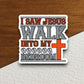 I saw Jesus walk into my bedroom sticker, Religious Sticker, Faith Sticker, Worship Sticker, Christian Sticker, Scripture Sticker