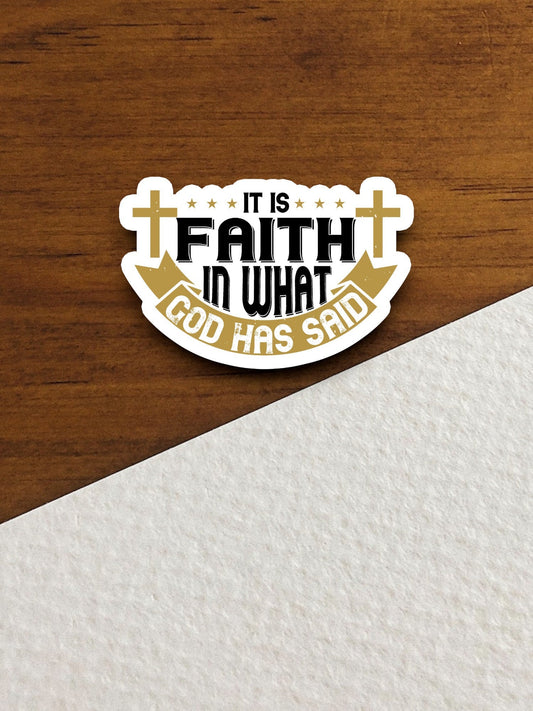 It is faith in what God has said sticker, Religious Sticker, Faith Sticker, Worship Sticker, Christian Sticker, Scripture Sticker