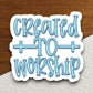 Created to worship sticker, Religious Sticker, Faith Sticker, Worship Sticker, Christian Sticker, Scripture Sticker, Room Décor