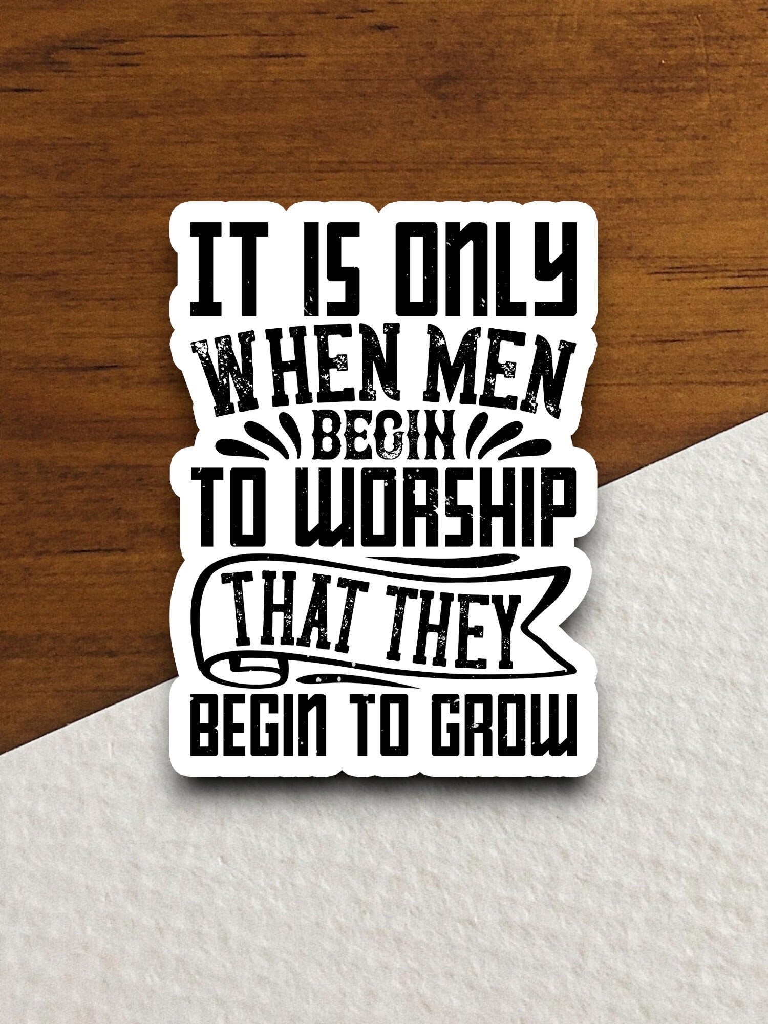 It is only when men begin to worship sticker, Religious Sticker, Faith Sticker, Worship Sticker, Christian Sticker, Scripture Sticker