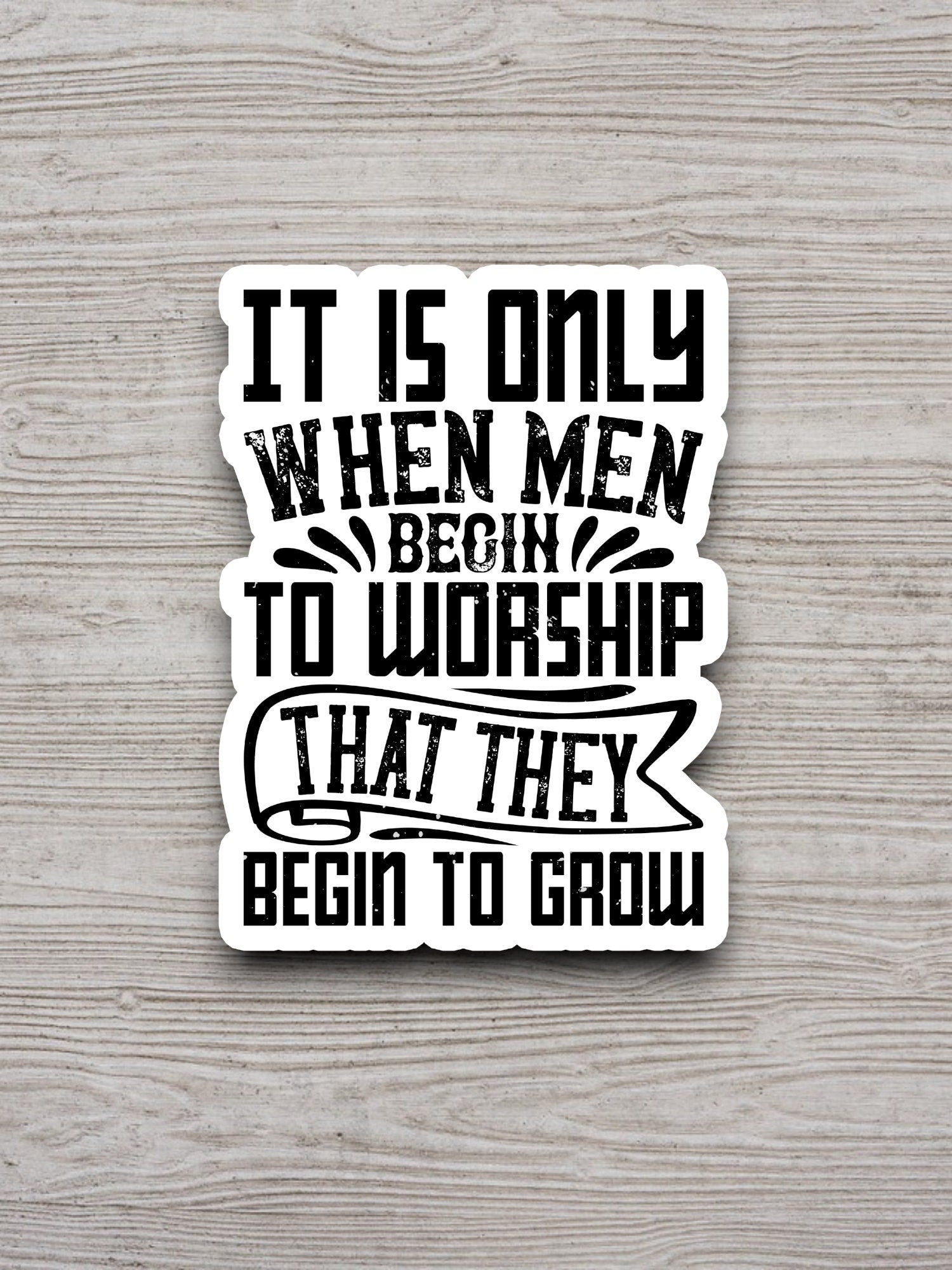 It is only when men begin to worship sticker, Religious Sticker, Faith Sticker, Worship Sticker, Christian Sticker, Scripture Sticker