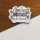 I am too blessed to be stressed sticker, Religious Sticker, Faith Sticker, Worship Sticker, Christian Sticker, Scripture Sticker, Room Décor