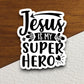 Jesus is my super hero sticker, Religious Sticker, Faith Sticker, Worship Sticker, Christian Sticker, Scripture Sticker, Room Décor