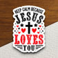 Keep calm because Jesus loves you sticker, Religious Sticker, Faith Sticker, Worship Sticker, Christian Sticker, Scripture Sticker