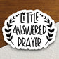 Little answered prayer sticker, Religious Sticker, Faith Sticker, Worship Sticker, Christian Sticker, Scripture Sticker, Room Décor