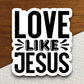 Love like Jesus sticker, Religious Sticker, Faith Sticker, Worship Sticker, Christian Sticker, Scripture Sticker, Room Décor