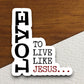 Love to live like Jesus sticker, Religious Sticker, Faith Sticker, Worship Sticker, Christian Sticker, Scripture Sticker, Room Décor