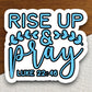 Rise up and pray sticker, Religious Sticker, Faith Sticker, Worship Sticker, Christian Sticker, Scripture Sticker, Room Décor