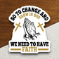 So to change and grow in God sticker, Religious Sticker, Faith Sticker, Worship Sticker, Christian Sticker, Scripture Sticker, Room Décor