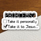 Take it personally or take it to Jesus sticker, Religious Sticker, Faith Sticker, Worship Sticker, Christian Sticker, Scripture Sticker