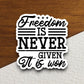 Freedom is never given it is won sticker, patriotic laptop decal, water bottle decor, gift sticker, planner accessories, journal sticker