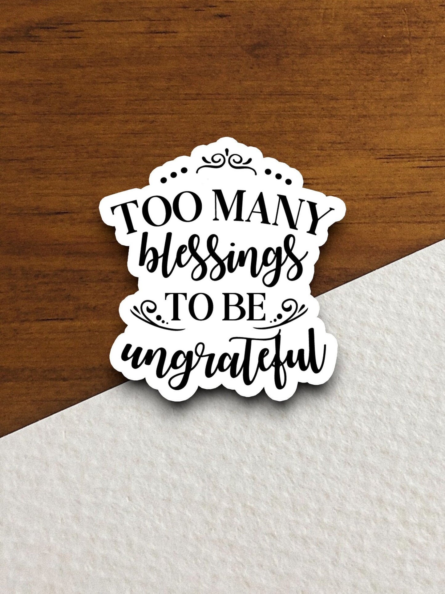 Too many blessings to be ungrateful sticker, Religious Sticker, Faith Sticker, Worship Sticker, Christian Sticker, Scripture Sticker