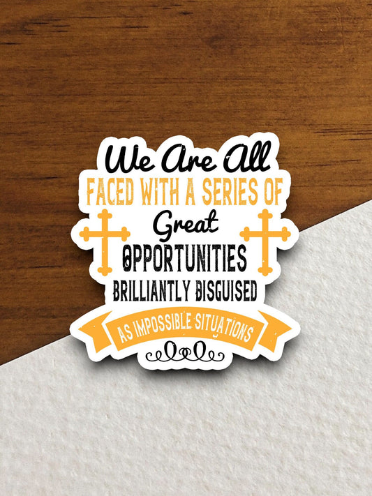 We are all faced with a series of great sticker, Religious Sticker, Faith Sticker, Worship Sticker, Christian Sticker, Scripture Sticker