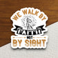 We walk by faith not by sight sticker, Religious Sticker, Faith Sticker, Worship Sticker, Christian Sticker, Scripture Sticker, Room Décor