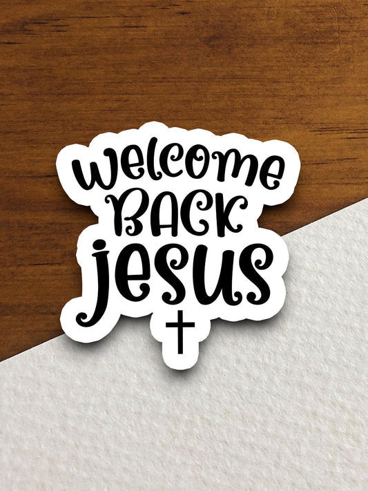 Welcome back Jesus sticker, Religious Sticker, Faith Sticker, Worship Sticker, Christian Sticker, Scripture Sticker, Room Décor