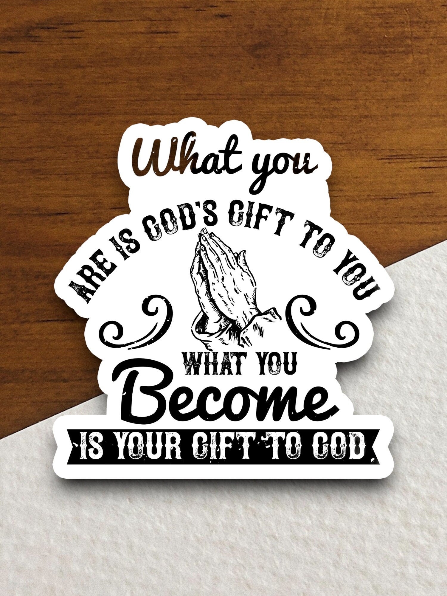 What you are is god's gift to you sticker, Religious Sticker, Faith Sticker, Worship Sticker, Christian Sticker, Scripture Sticker