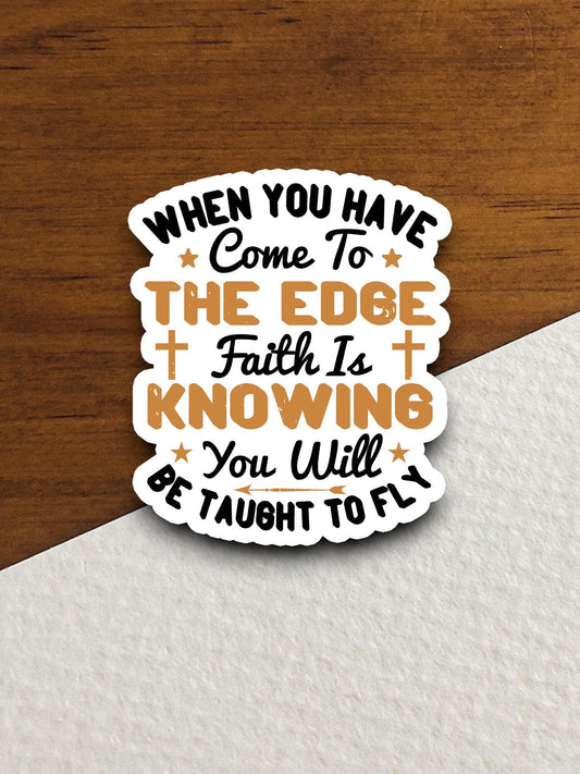 When you have come to the edge faith is knowing sticker, Religious Sticker, Faith Sticker, Worship Sticker, Christian Sticker, Room Décor