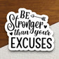 Be stronger than your excuses sticker, strong sticker, Religious Sticker, Faith Sticker, Worship Sticker, Christian Sticker, Room Décor