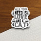 All you need is love and a cat sticker, Funny Animal Sticker For Laptop, Water Bottle, Hydro flask, Phone, Computer, Gift, Pet Sticker