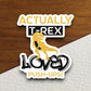 Actually t-rex loved push-ups dinosaur sticker, Funny Animal Sticker For Laptop, Water Bottle, Hydro flask, Phone, Computer, Gift