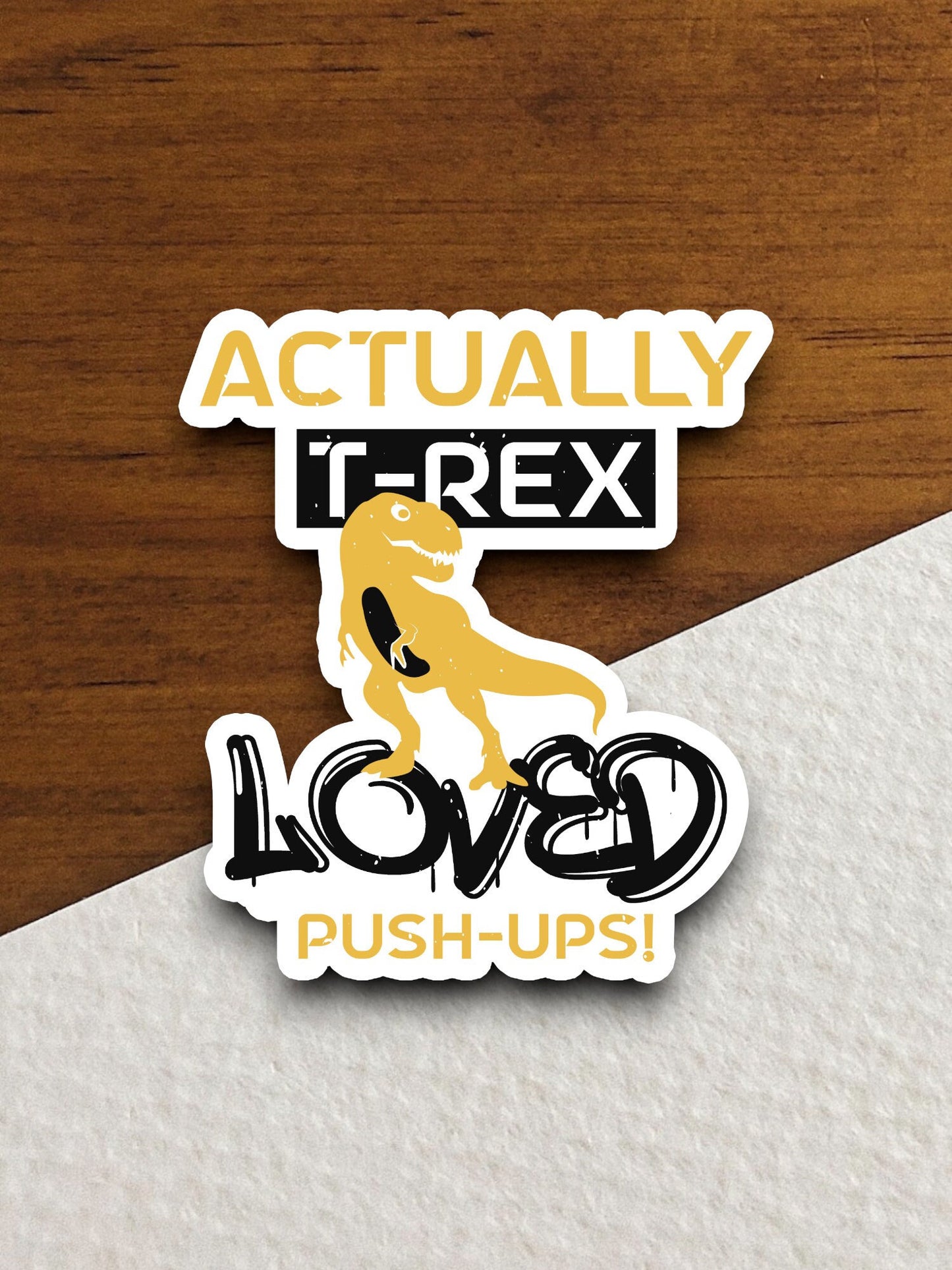 Actually t-rex loved push-ups dinosaur sticker, Funny Animal Sticker For Laptop, Water Bottle, Hydro flask, Phone, Computer, Gift