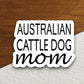 Australian cattle dog mom dog sticker, Funny Animal Sticker For Laptop, Water Bottle, Hydro flask, Phone, Computer, Gift, Pet Sticker