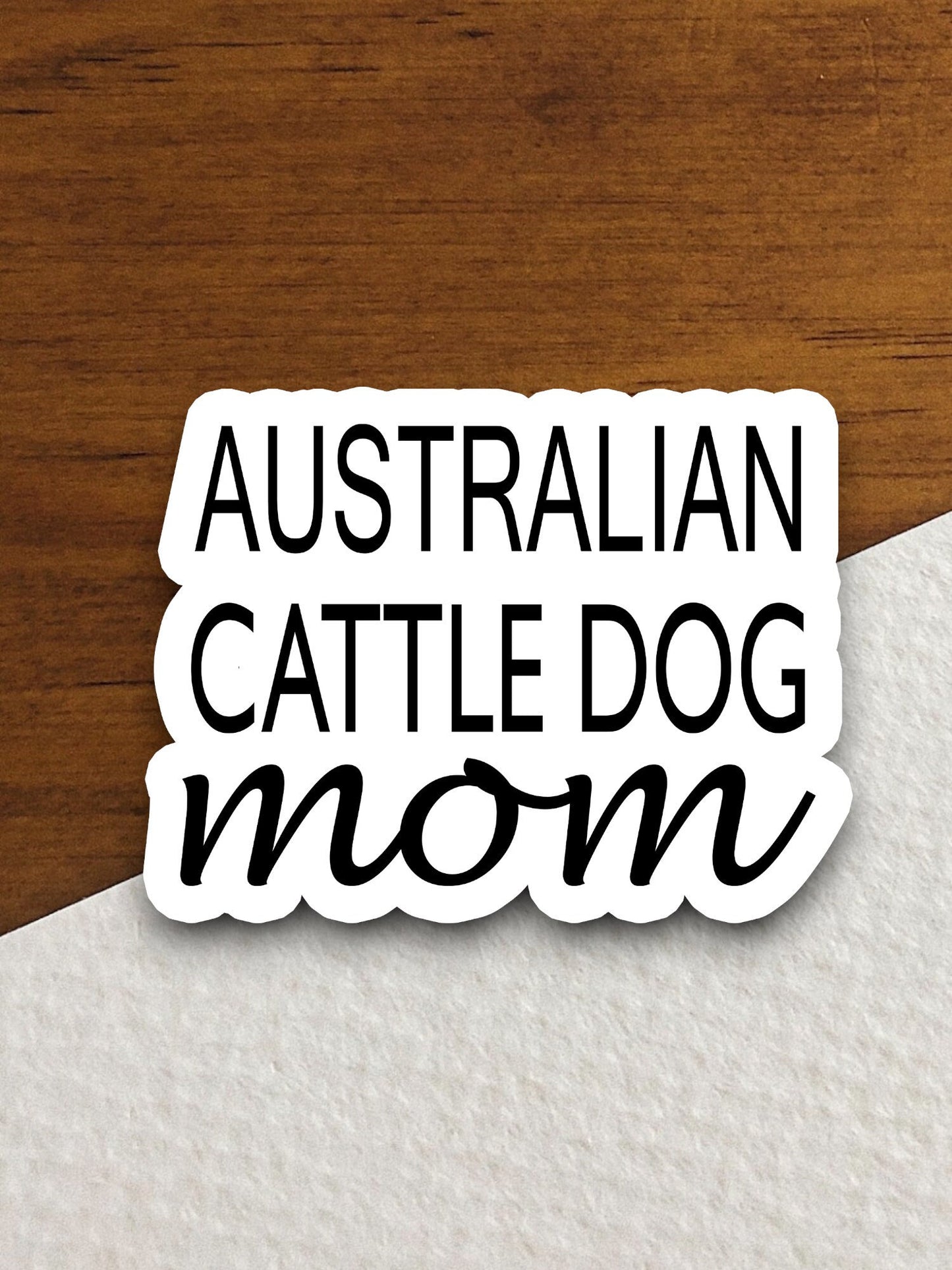 Australian cattle dog mom dog sticker, Funny Animal Sticker For Laptop, Water Bottle, Hydro flask, Phone, Computer, Gift, Pet Sticker