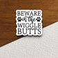 Beware of the wiggle butts sticker, Funny Animal Sticker For Laptop, Water Bottle, Hydro flask, Phone, Computer, Gift, Pet Sticker