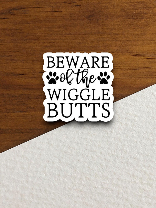 Beware of the wiggle butts sticker, Funny Animal Sticker For Laptop, Water Bottle, Hydro flask, Phone, Computer, Gift, Pet Sticker