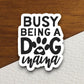 Busy being a dog mama dog sticker, Funny Animal Sticker For Laptop, Water Bottle, Hydro flask, Phone, Computer, Gift, Pet Sticker