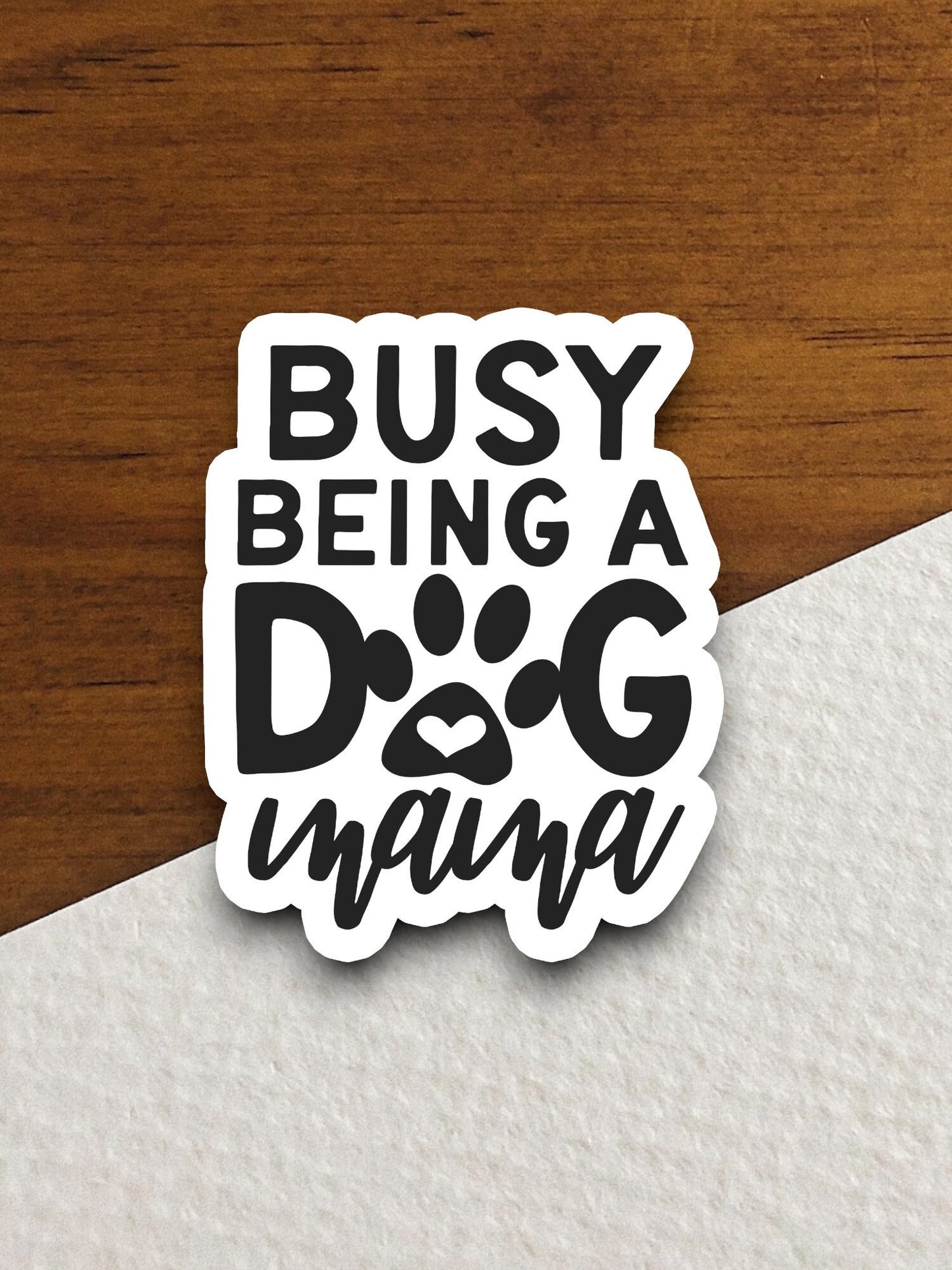 Busy being a dog mama dog sticker, Funny Animal Sticker For Laptop, Water Bottle, Hydro flask, Phone, Computer, Gift, Pet Sticker