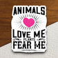 Animals love me plants fear me sticker, Funny Animal Sticker For Laptop, Water Bottle, Hydro flask, Phone, Computer, Gift, Pet Sticker