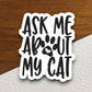 Ask me about my cat sticker, animal Stickers, cute stickers, pet Sticker, Water Bottle Sticker, , funny stickers, Pet Sticker