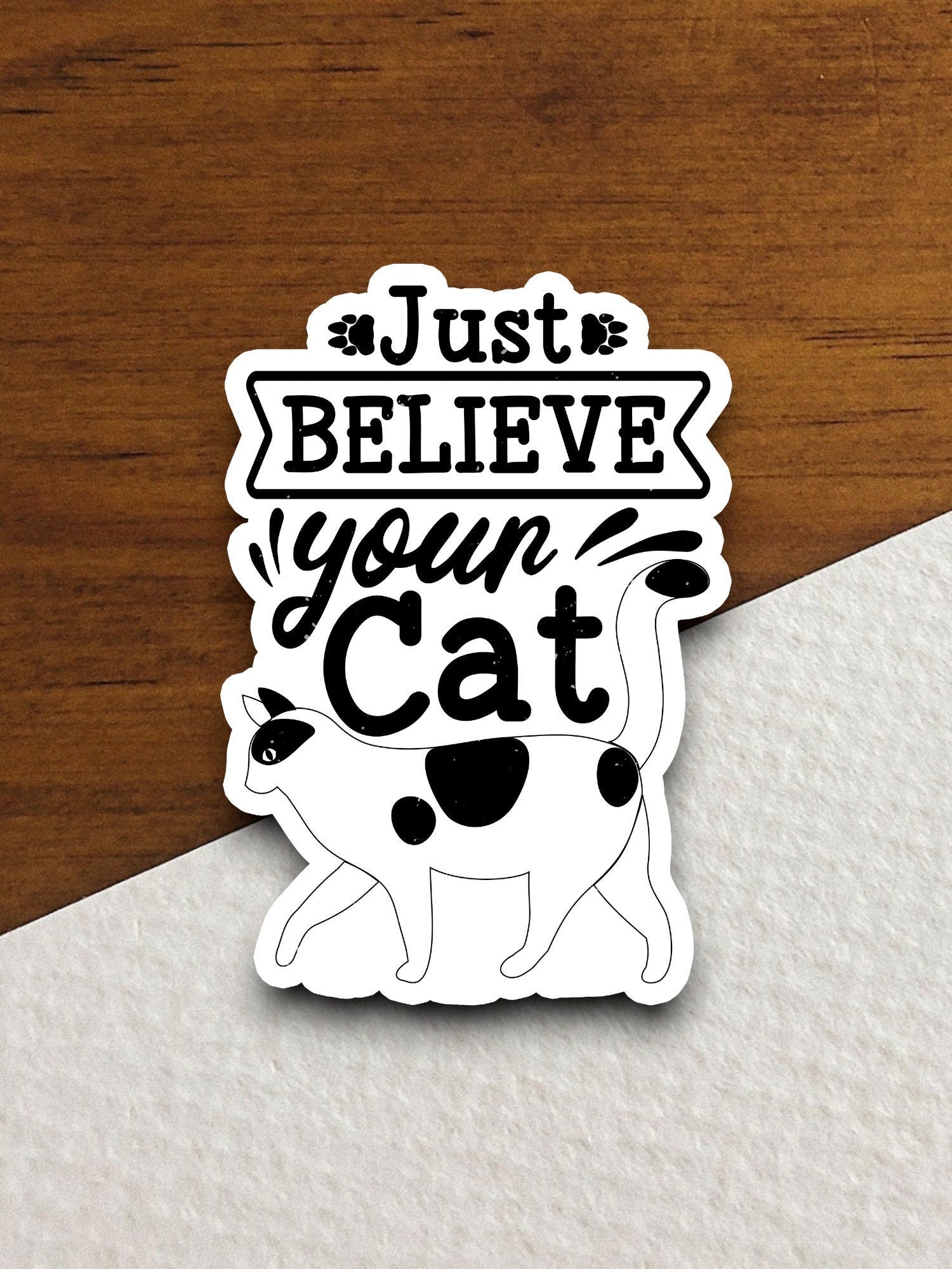 Just believe your cat sticker, Funny Animal Sticker For Laptop, Water Bottle, Hydro flask, Phone, Computer, Gift, Pet Sticker