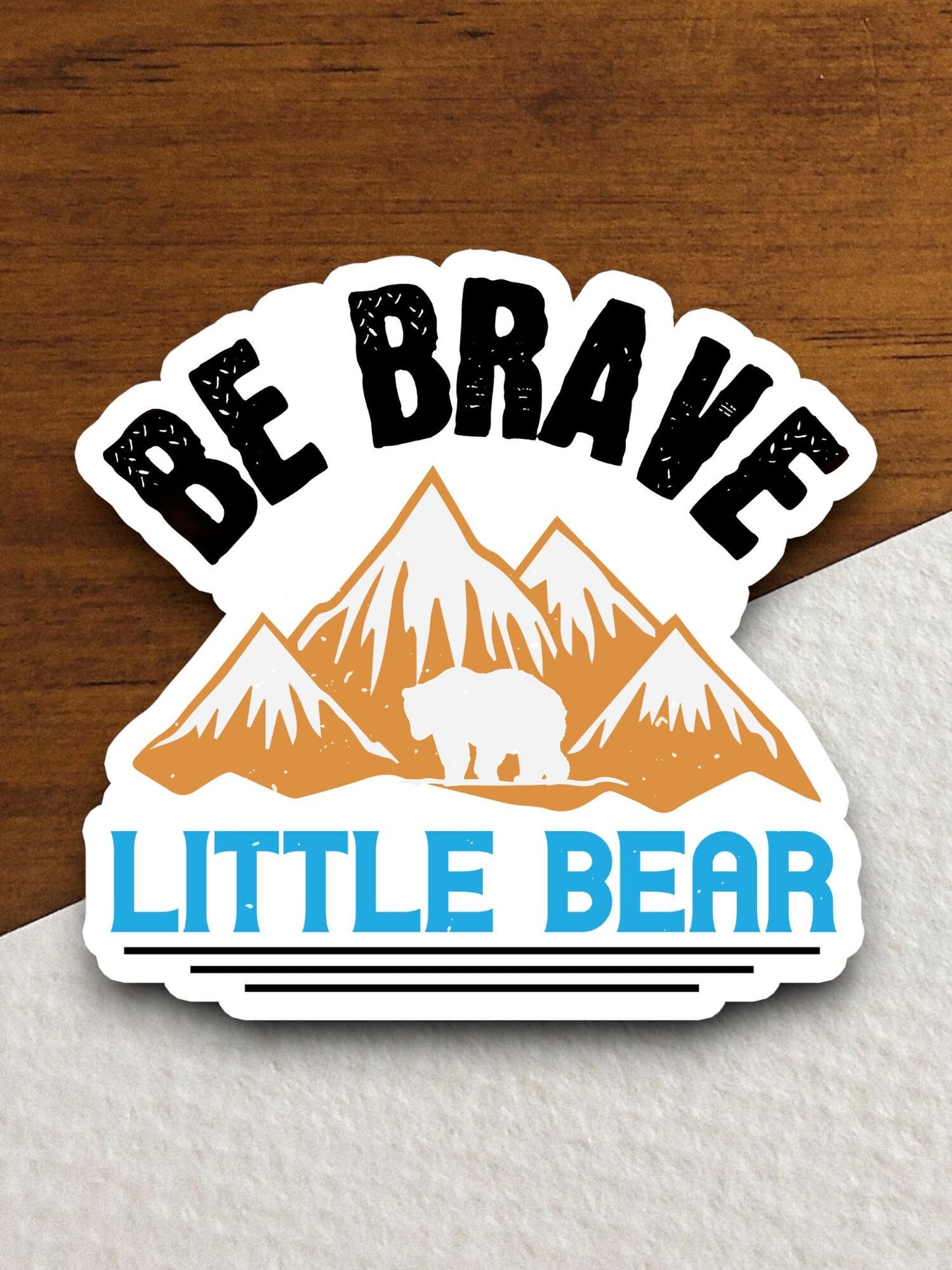 Be brave little bear sticker, Funny Animal Sticker For Laptop, Water Bottle, Hydro flask, Phone, Computer, Gift, Pet Sticker