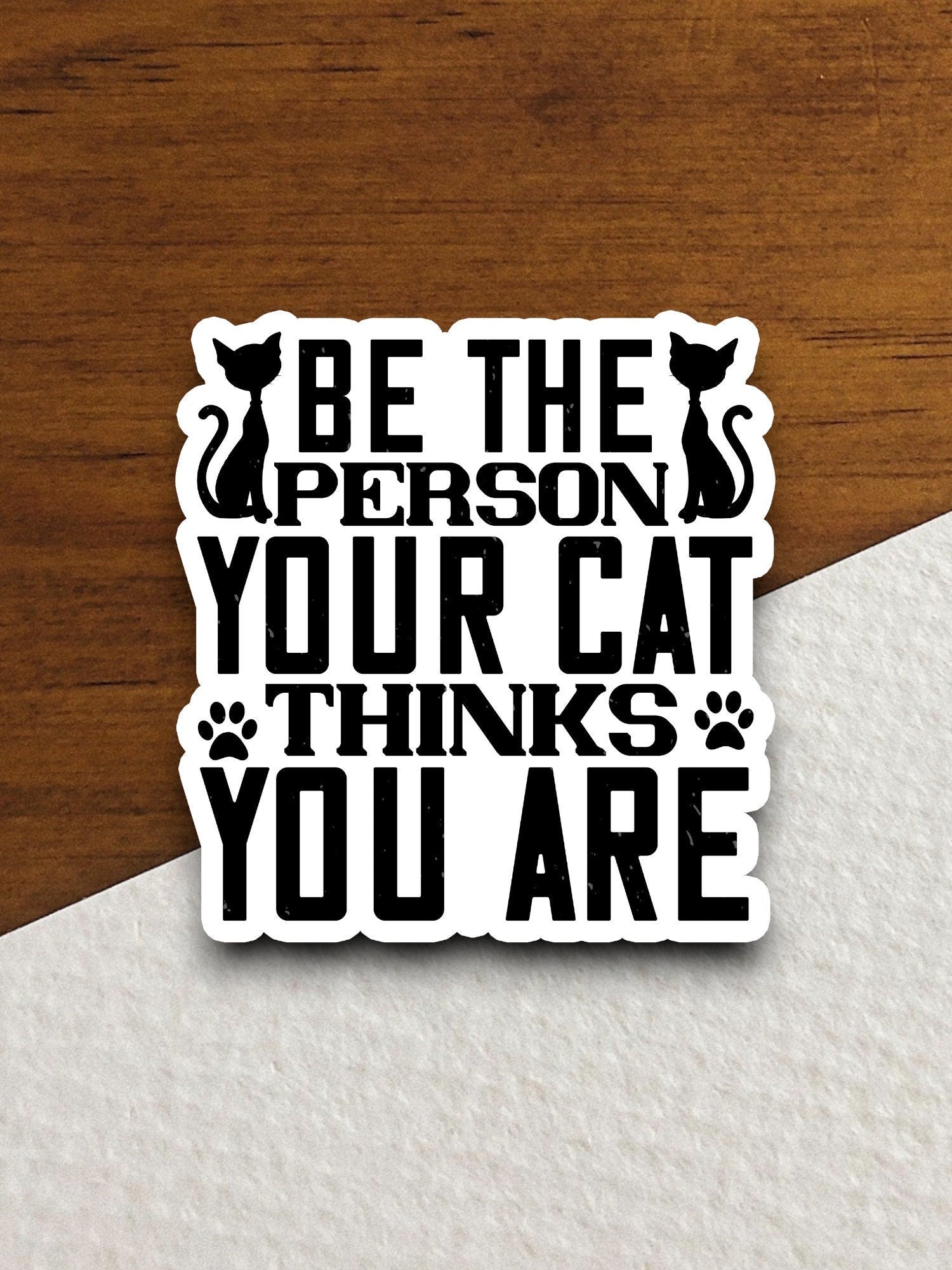 Be the person your cat thinks you are cat sticker, Funny Animal Sticker For Laptop, Water Bottle, Hydro flask, Phone, Computer, Gift