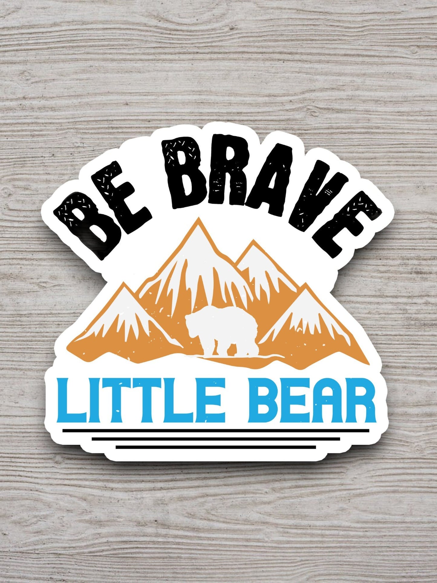 Be brave little bear sticker, Funny Animal Sticker For Laptop, Water Bottle, Hydro flask, Phone, Computer, Gift, Pet Sticker