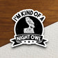 I'm kind of a night owl sticker, Funny Animal Sticker For Laptop, Water Bottle, Hydro flask, Phone, Computer, Gift, Pet Sticker