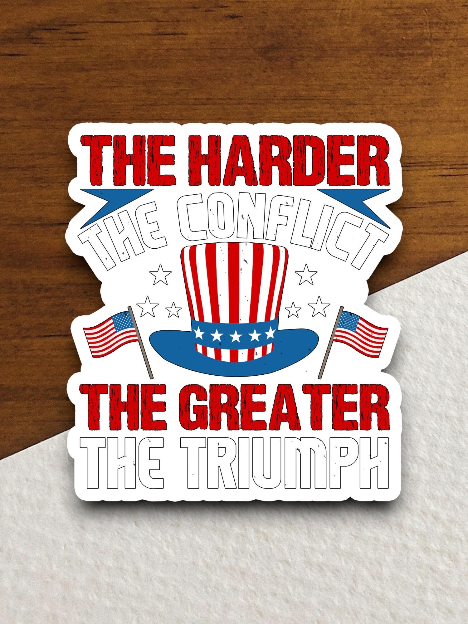 The harder the conflict the greater the triumph sticker, harder sticker, conflict sticker, top hat sticker, flag sticker, Room Décor