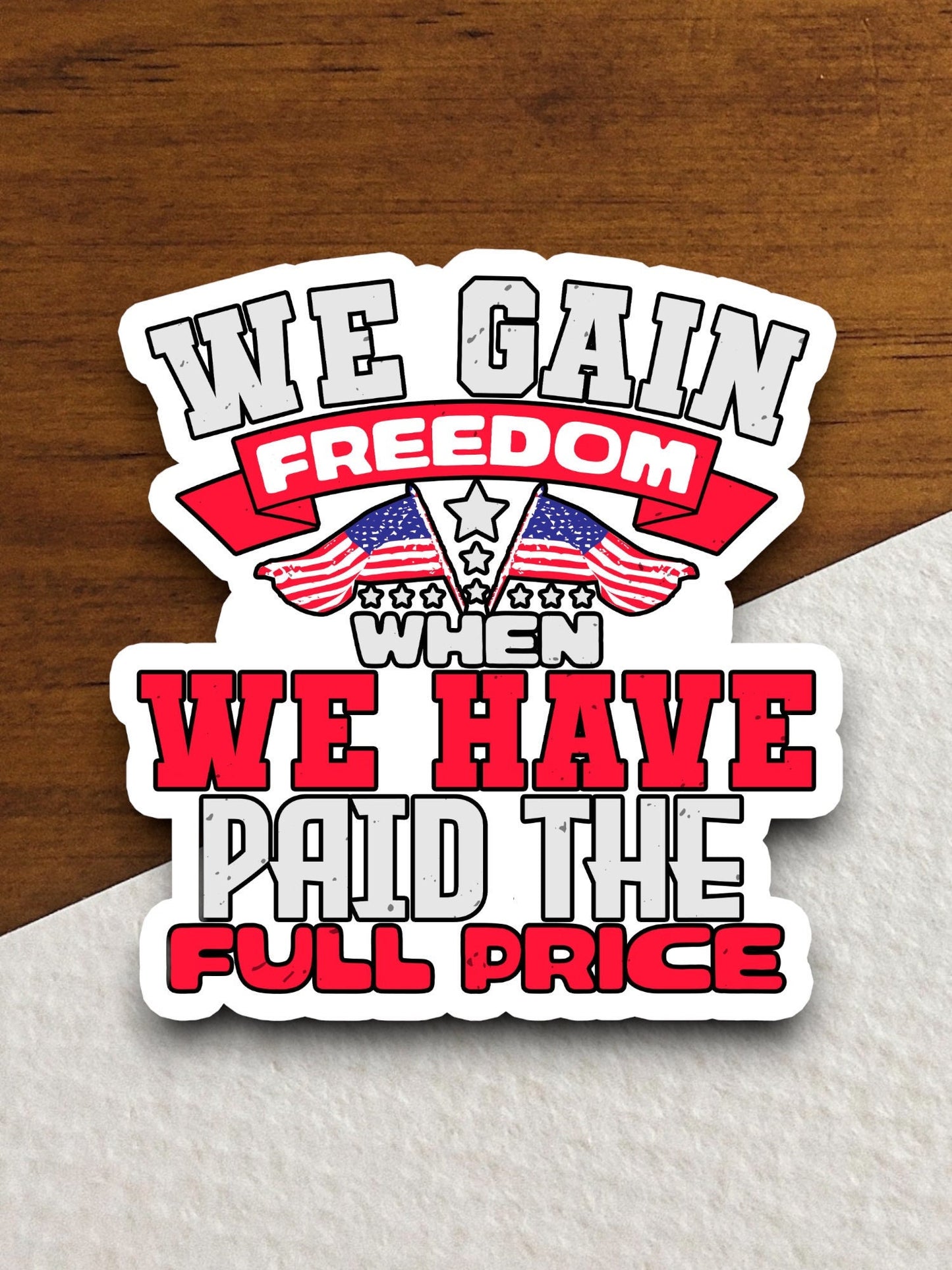 We gain freedom when we have paid the full price sticker, flag sticker, freedom sticker, holiday sticker, Room Décor