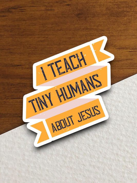 I teach tiny humans about Jesus sticker, Religious Sticker, Faith Sticker, Worship Sticker, Christian Sticker, Scripture Sticker, Room Décor