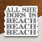 All She Does is Beach Beach Beach Sticker, vacation sticker, travel sticker, room decor, water bottle sticker, laptop sticker