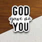 God gave me you sticker, Religious Sticker, Faith Sticker, Worship Sticker, Christian Sticker, planner sticker, God sticker, Room Décor