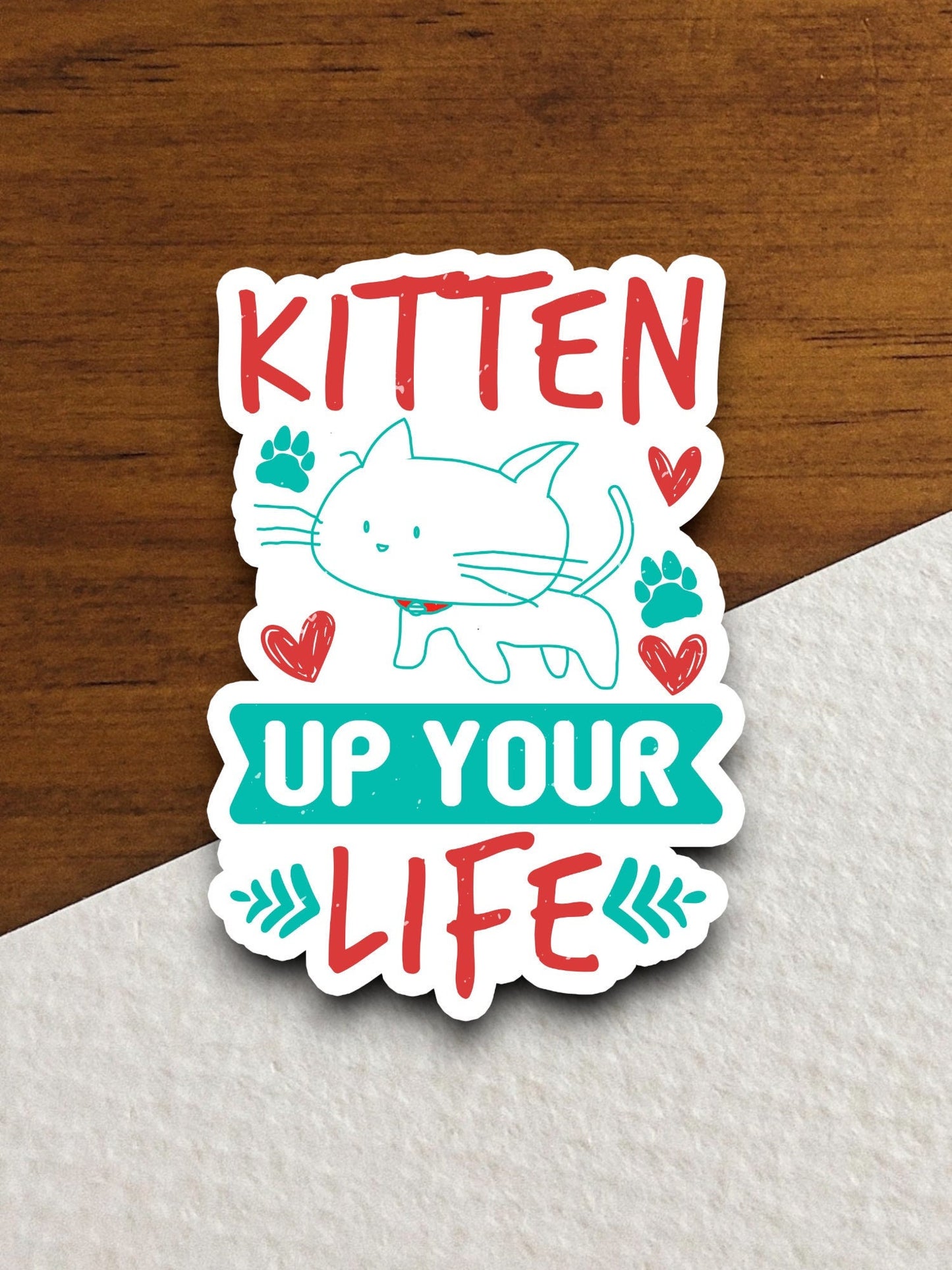 Kitten up your life cat sticker, Funny Animal Sticker For Laptop, Water Bottle, Hydro flask, Phone, Computer, Gift, Pet Sticker