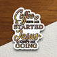 Coffee gets me started sticker, coffee sticker, Jesus sticker, Religious Sticker, Faith Sticker, Worship Sticker, Christian Sticker