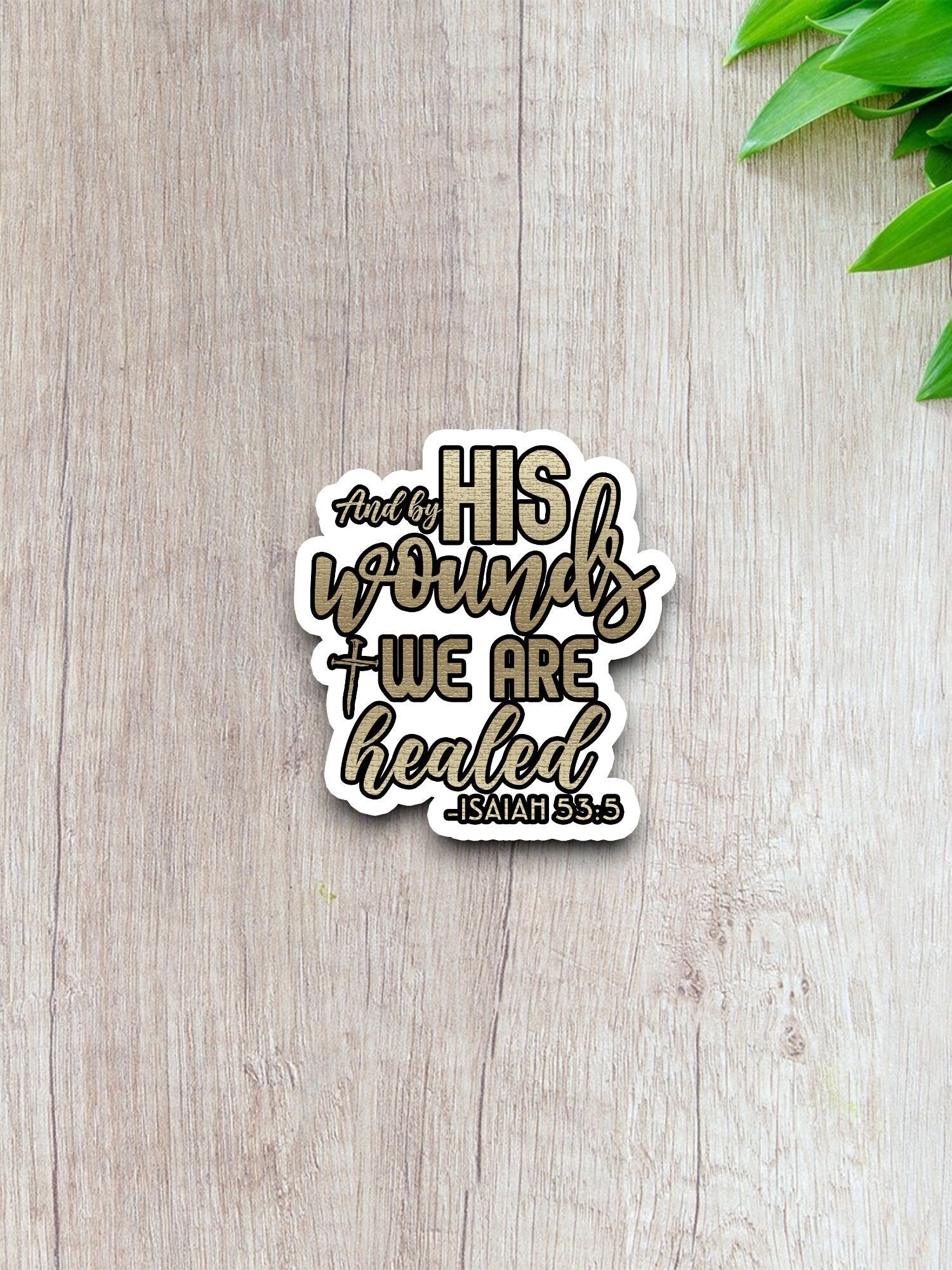 And by his wounds we are healed sticker, Religious Sticker, Faith Sticker, Worship Sticker, Christian Sticker, Scripture Sticker, Room Décor