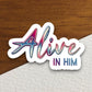 Alive in Him sticker, Jesus Christ sticker, Religious Sticker, Faith Sticker, Jesus sticker, Worship Sticker, Christian Sticker, Room Décor