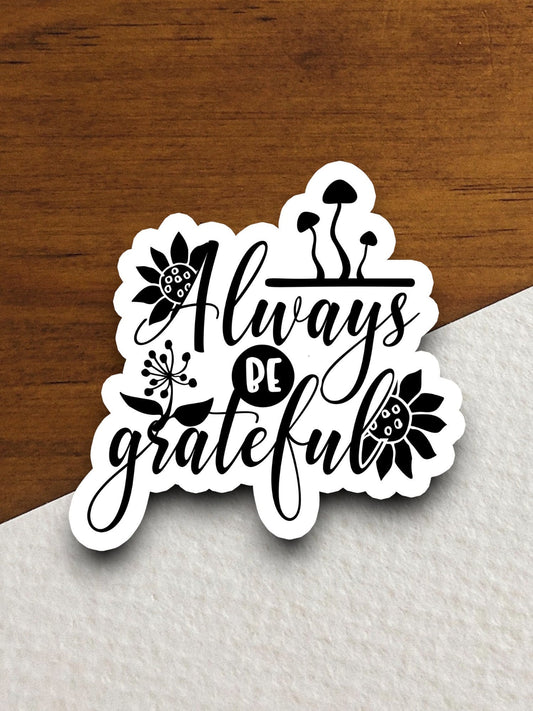 Always be grateful sticker, Religious Sticker, Faith Sticker, Worship Sticker, Christian Sticker, Scripture Sticker, Room Décor