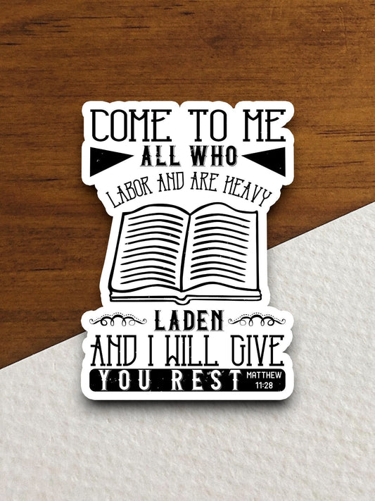 Come to me all who labor and are heavy laden and I will give you rest sticker, Religious Sticker, Faith Sticker, laptop decal, Faith Decal